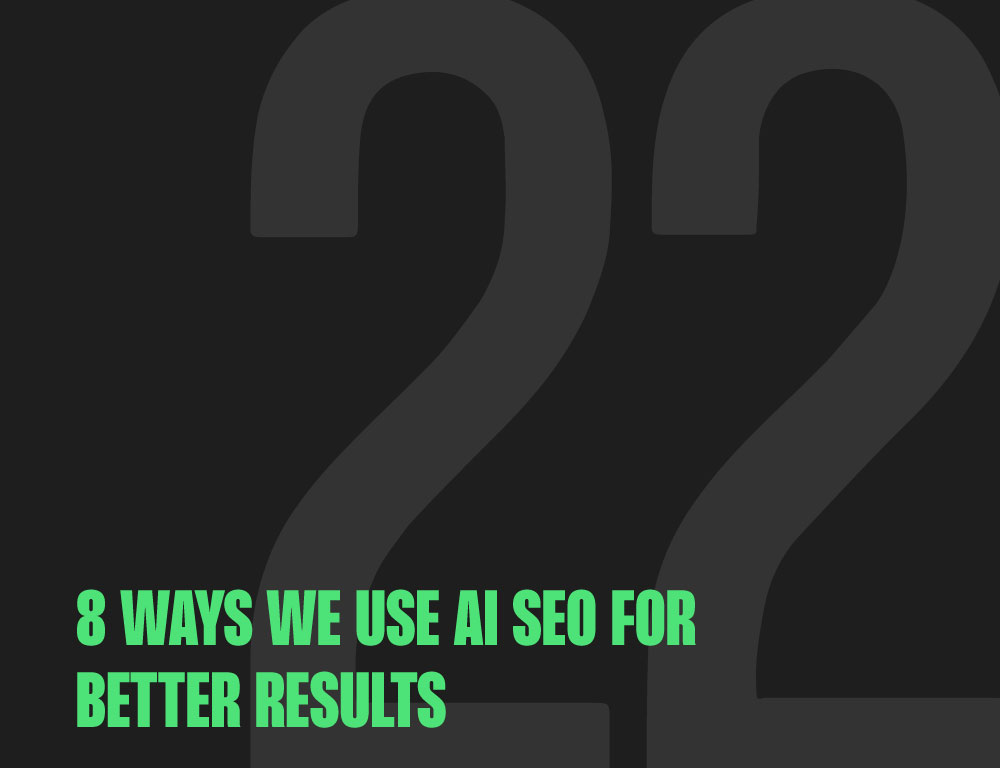 8 WAYS WE USE AI SEO FOR BETTER RESULTS
