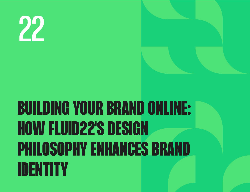 Building Your Brand Online: How Fluid22’s Design Philosophy Enhances Brand Identity