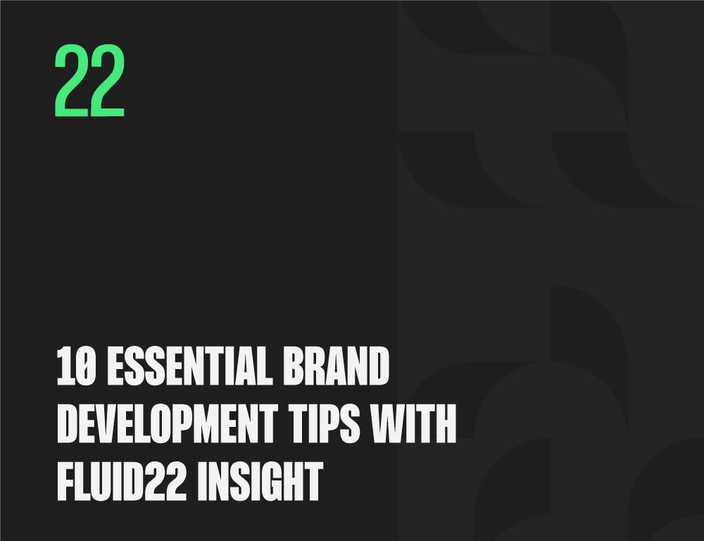10 Essential Brand Development Tips with Fluid22 Insight