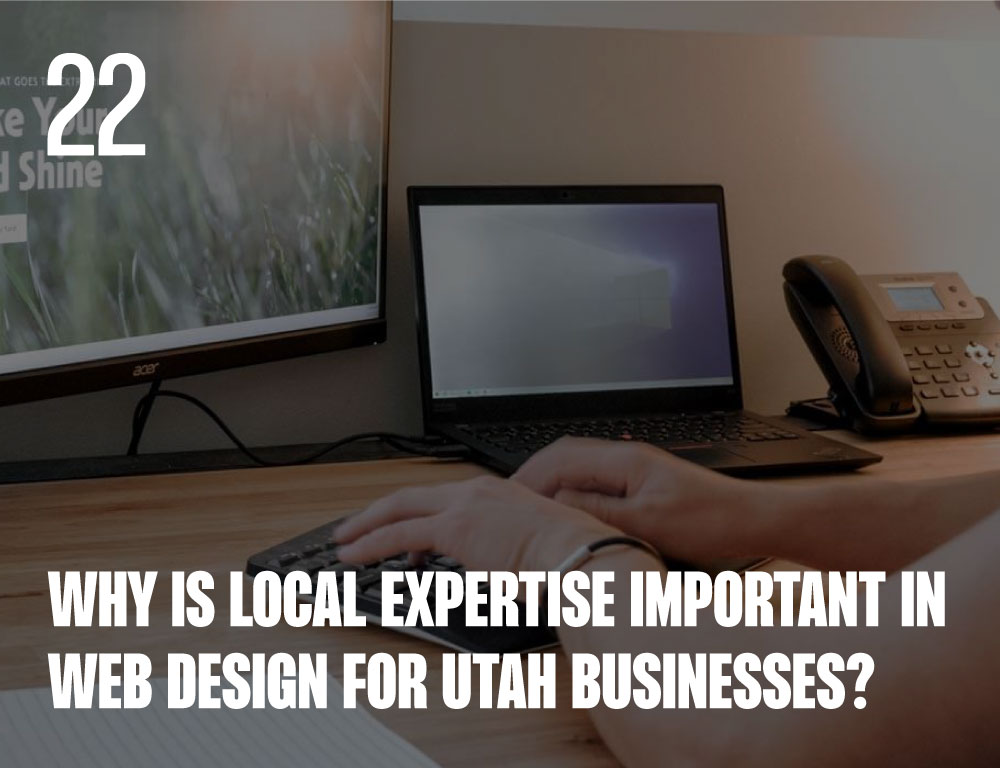 Why is Local Expertise Important in Web Design for Utah Businesses?