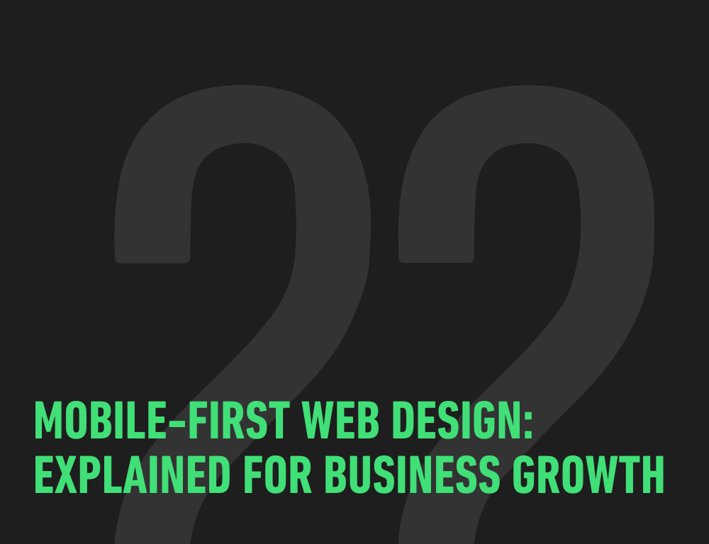 Mobile-First Web Design: Explained for Business Growth